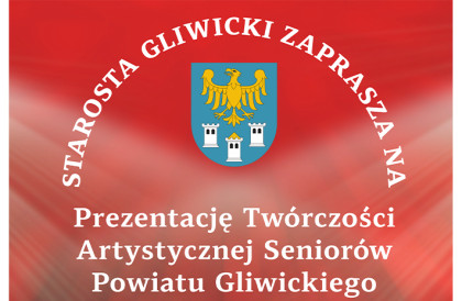 Prezentacja Twórczości Artystycznej Seniorów Powiatu Gliwickiego! 