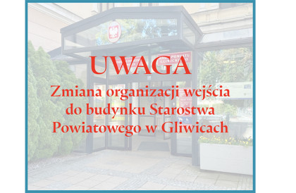 UWAGA – ZMIANA ORGANIZACJI WEJŚCIA DO BUDYNKU STAROSTWA POWIATOWEGO W GLIWICACH