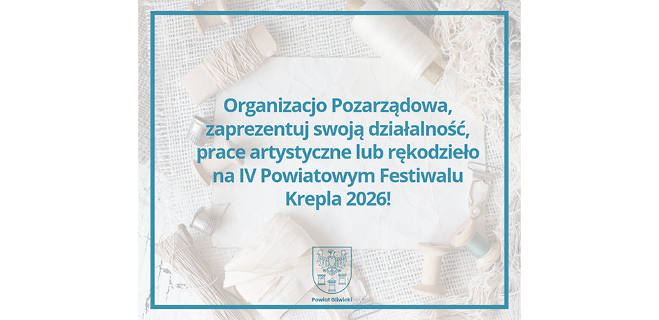 Zaproszenie dla organizacji pozarządowych z terenu Powiatu Gliwickiego na IV Powiatowy Festiwal Krepla